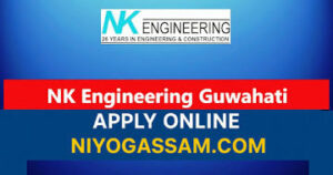 Engineering Jobs in Assam 2025 – NK Engineering Works Vacancy Notification