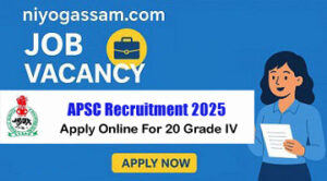 APSC Recruitment 2025 – 20 Grade IV vacancies in Assam Public Service Commission