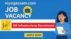 JSB Infrastructures Recruitment 2026 notification for Sales Manager, Site Engineer, Office Assistant and other vacancies in Jorhat Assam